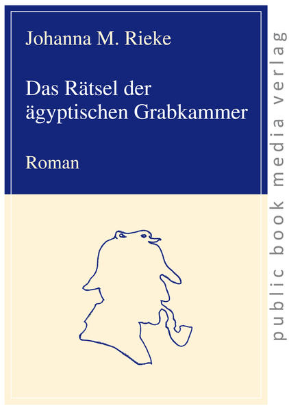 Das Rätsel der ägyptischen Grabkammer: Roman - Rieke Johanna, M.