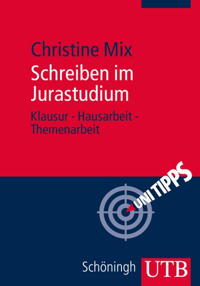 Schreiben im Jurastudium : Klausur - Hausarbeit - Themenarbeit - Christine Mix