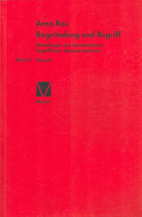 Begründung und Begriff Band 2: Neuzeit Wandlungen des Verständnisses begrifflicher Argumentationen - Ros, Arno