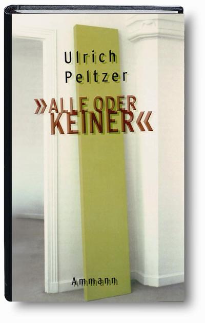 Alle oder keiner : Roman - Ulrich Peltzer