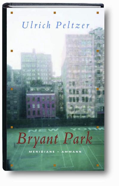 Bryant Park : Erzählung. Ausgezeichnet mit dem Bremer Literaturpreis 2003 - Ulrich Peltzer