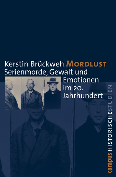 Mordlust : Serienmorde, Gewalt und Emotionen im 20. Jahrhundert. Dissertationsschrift - Kerstin Brückweh