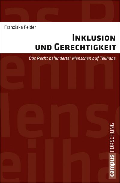 Inklusion und Gerechtigkeit : Das Recht behinderter Menschen auf Teilhabe. Dissertationsschrift - Franziska Felder
