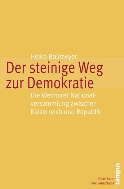 Der steinige Weg zur Demokratie : Die Weimarer Nationalversammlung zwischen Kaiserreich und Republik. Dissertationsschrift - Heiko Bollmeyer