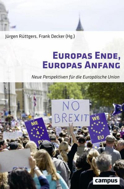 Europas Ende, Europas Anfang : Neue Perspektiven für die Europäische Union - Jürgen Rüttgers