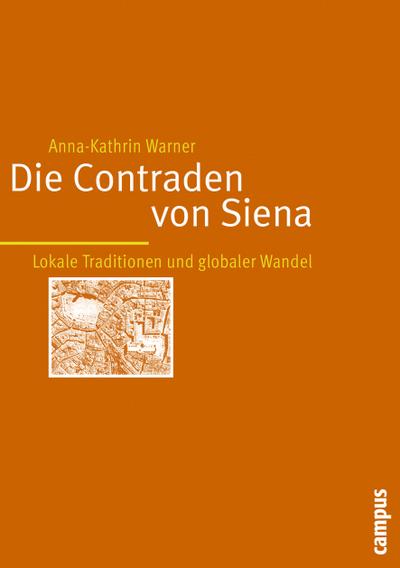 Die Contraden von Siena : Lokale Traditionen und globaler Wandel. Dissertationsschrift - Anna-Kathrin Warner