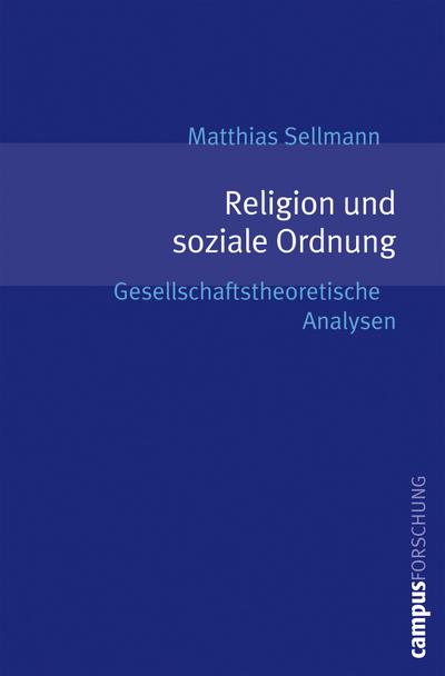 Religion und soziale Ordnung : Gesellschaftstheoretische Analysen. Dissertationsschrift - Matthias Sellmann