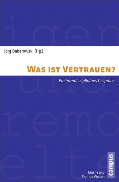 Was ist Vertrauen? : Ein interdisziplinäres Gespräch - Jörg Baberowski