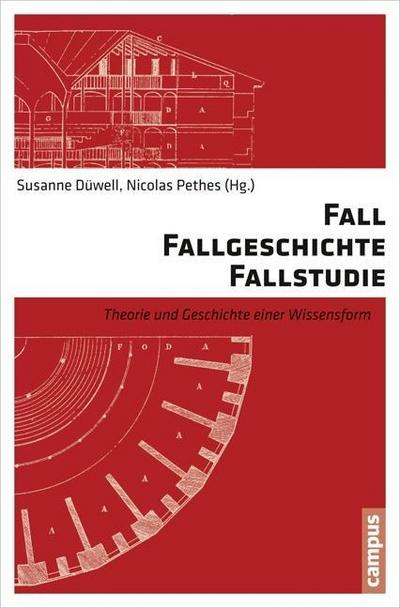 Fall - Fallgeschichte - Fallstudie : Theorie und Geschichte einer Wissensform - Susanne Düwell