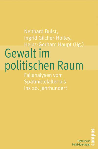 Gewalt im politischen Raum : Fallanalysen vom Spätmittelalter bis ins 20. Jahrhundert - Ingrid Gilcher-Holtey