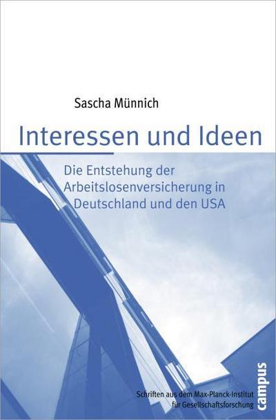 Interessen und Ideen : Die Entstehung der Arbeitslosenversicherung in Deutschland und den USA. Dissertationsschrift - Sascha Münnich