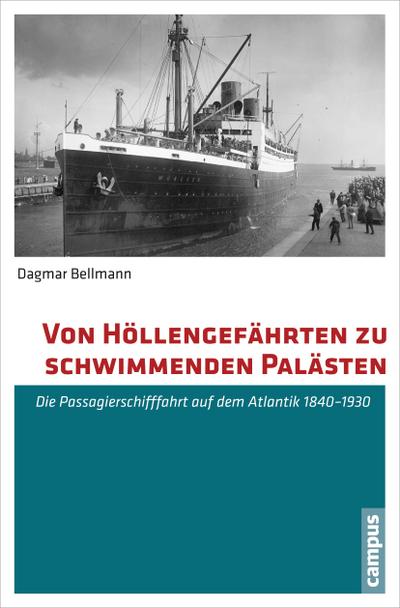 Von Höllengefährten zu schwimmenden Palästen : Die Passagierschifffahrt auf dem Atlantik 1840-1930. Dissertationsschrift - Dagmar Bellmann