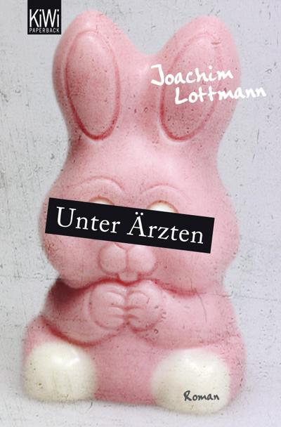 Unter Ärzten : Roman - Joachim Lottmann