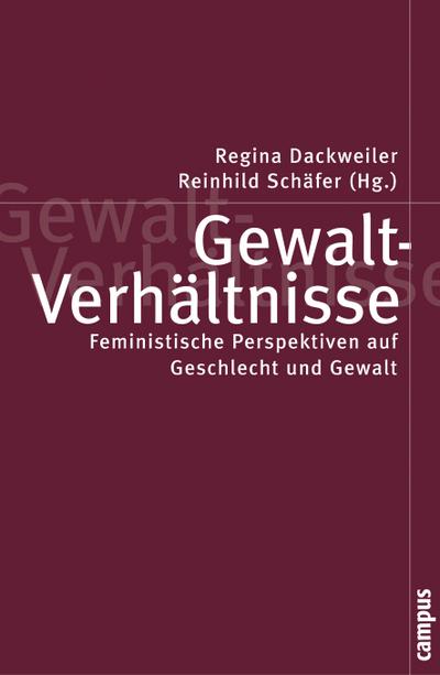 Gewalt-VerhÃ¤ltnisse : Feministische Perspektiven auf Geschlecht und Gewalt - Regina-Maria Dackweiler