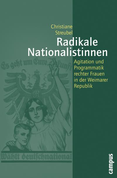 Radikale Nationalistinnen : Agitation und Programmatik rechter Frauen in der Weimarer Republik. Dissertationsschrift - Christiane Streubel