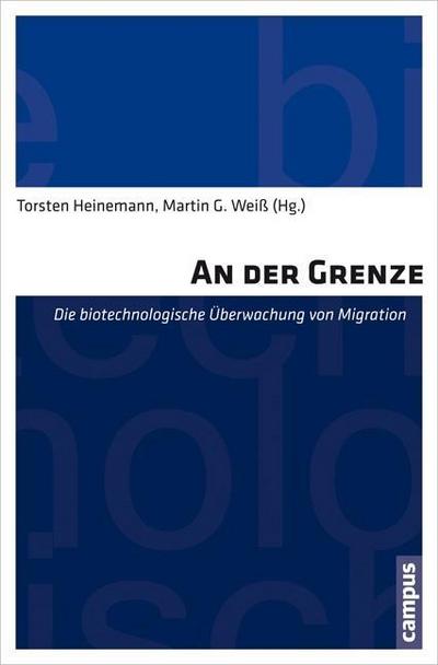 An der Grenze : Die biotechnologische Überwachung von Migration - Torsten Heinemann