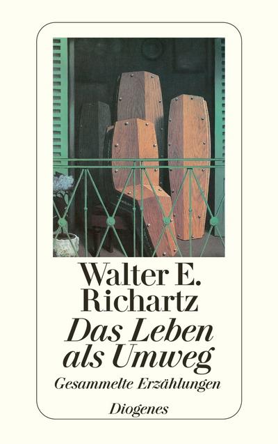 Das Leben als Umweg : Gesammelte Erzählungen - Walter E. Richartz