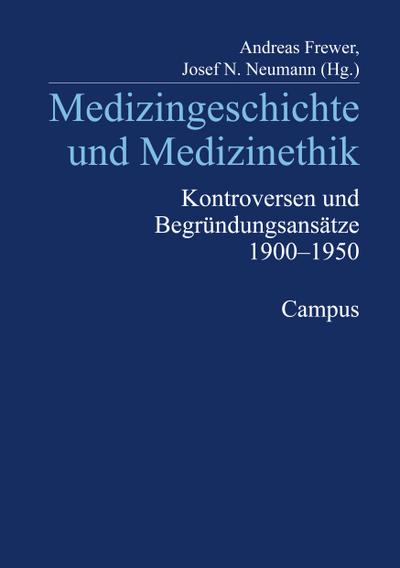 Medizingeschichte und Medizinethik : Kontroversen und Begründungsansätze 1900 - 1950 - Andreas Frewer