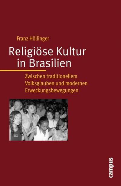 Religiöse Kultur in Brasilien : Zwischen traditionellem Volksglauben und modernen Erweckungsbewegungen - Franz Höllinger