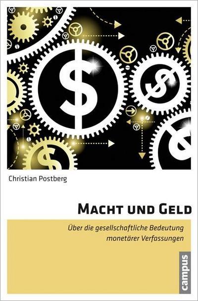 Macht und Geld : Über die gesellschaftliche Bedeutung monetärer Verfassungen. Dissertationsschrift - Christian Postberg