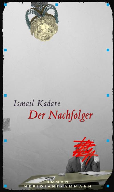 Der Nachfolger : Roman - Ismail Kadare