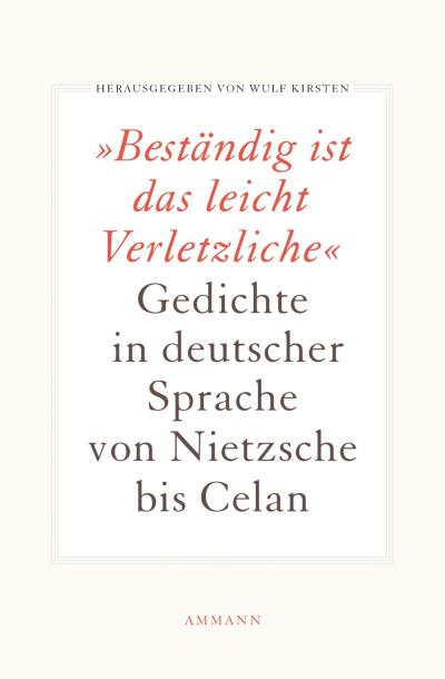 Beständig ist das leicht Verletzliche : Gedichte in deutscher Sprache von Nietzsche bis Celan - Wulf Kirsten