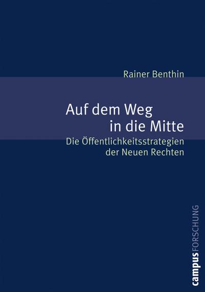 Auf dem Weg in die Mitte : Öffentlichkeitsstrategien der Neuen Rechten. Dissertationsschrift - Rainer Benthin