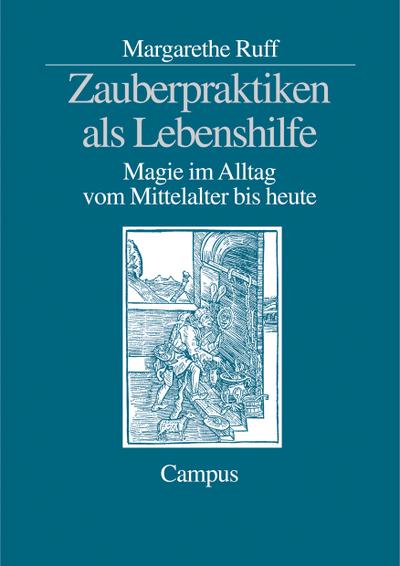 Zauberpraktiken als Lebenshilfe : Magie im Alltag vom Mittelalter bis heute. Dissertationsschrift - Margarethe Ruff