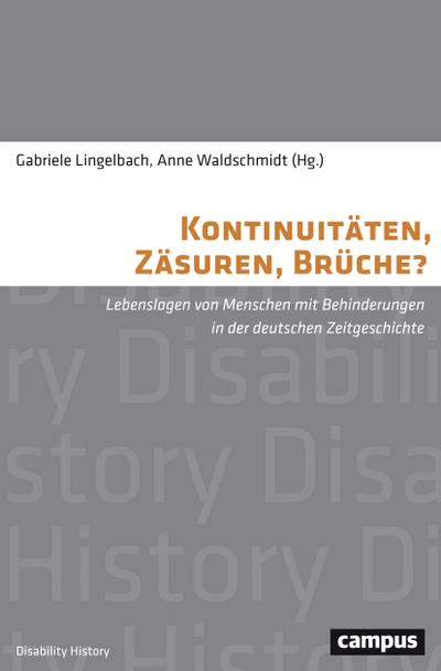 Kontinuitäten, Zäsuren, Brüche? : Lebenslagen von Menschen mit Behinderungen in der deutschen Zeitgeschichte - Gabriele Lingelbach