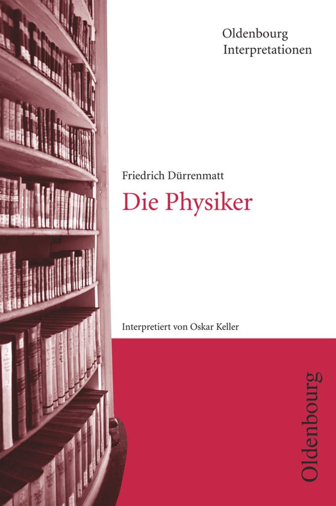 Friedrich Dürrenmatt, Die Physiker (Oldenbourg Interpretationen) - Keller, Oskar|Dürrenmatt, Friedrich