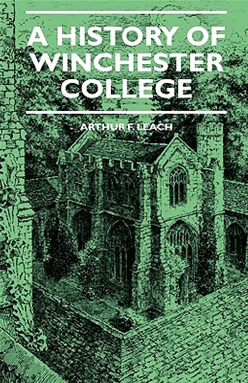 A History Of Winchester College - Leach, Arthur F.