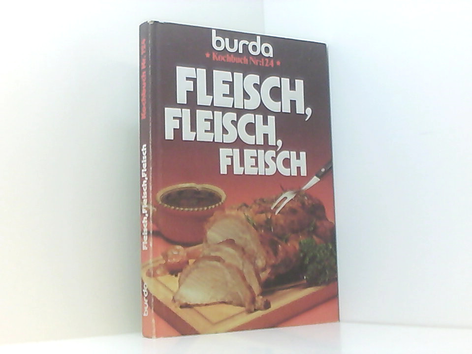 Burda Fleisch, Fleisch, Fleisch - Burda-Druck und -Verlag Offenburg / Kochstudio