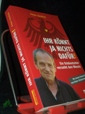 Ihr könnt ja nichts dafür! : ein Ostdeutscher verzeiht den Wessis / Peter Ensikat. Mit einem Einwurf von Dieter Hildebrandt - Ensikat, Peter (Verfasser)