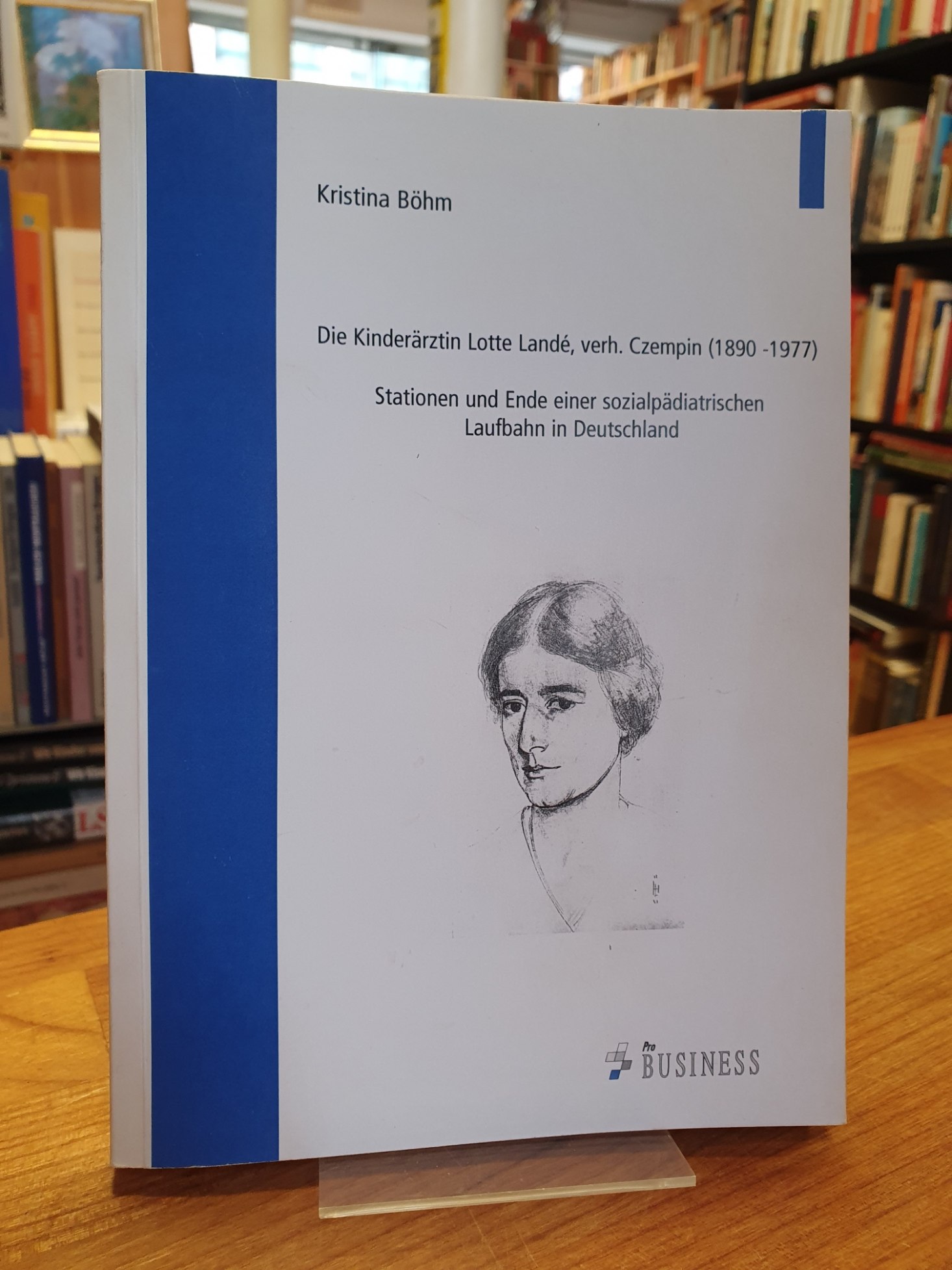 Die Kinderärztin Lotte Landé, verh. Czempin (1890-1977) - Stationen und Ende einer sozialpädiatrischen Laufbahn in Deutschland, - Landé, Lotte / Böhm, Kristina,