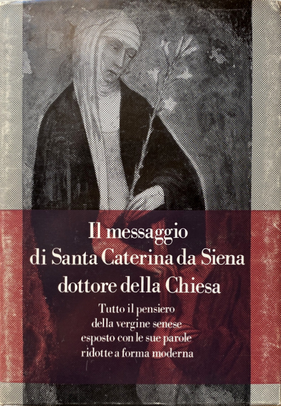 Il Pensiero Filosofico Esposto Dal Santo IL MESSAGGIO DI SANTA CATERINA DA SIENA DOTTORE DELLA CHIESA. TUTTO IL