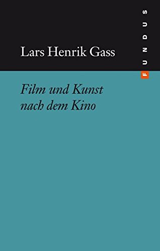 Film und Kunst nach dem Kino. Fundus-Bücher ; 216 - Gass, Lars Henrik