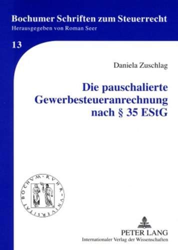 Die pauschalierte Gewerbesteueranrechnung nach Â§ 35 EStG: Dissertationsschrift (Bochumer Schriften zum Steuerrecht, Band 13) - Zuschlag, Daniela