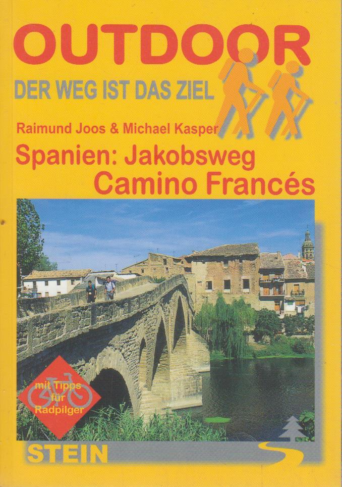Spanien: Jakobsweg : Camino Francés ; [mit Tipps für Radpilger] / Raimund Joos & Michael Kasper / Outdoorhandbuch ; Bd. 23 : Der Weg ist das Ziel - Joos, Raimund und Michael Kasper
