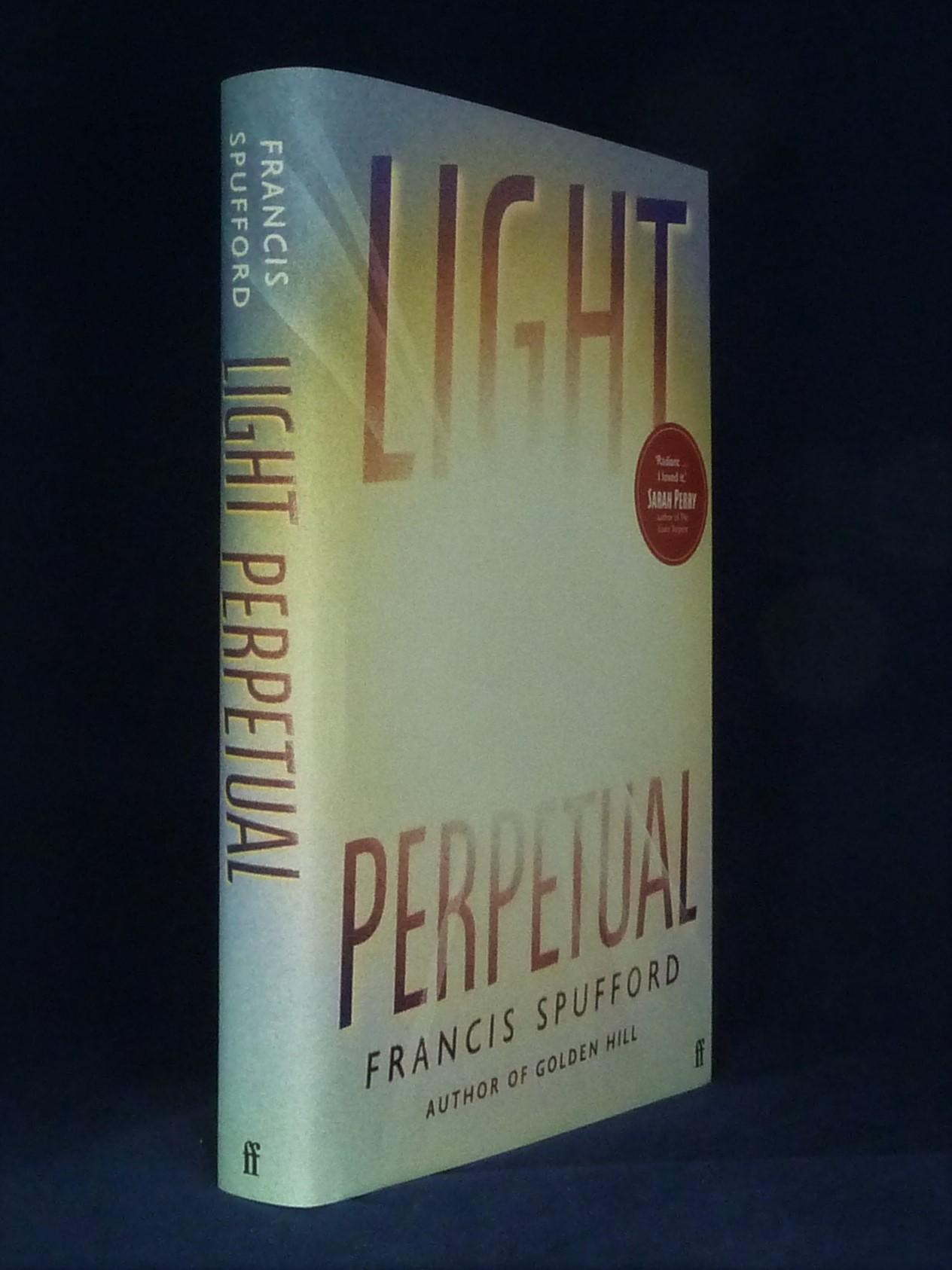 Light Perpetual *SIGNED (Bookplate) First Edition, 1st printing* SPUFFORD, Francis [Fine] [Hardcover]