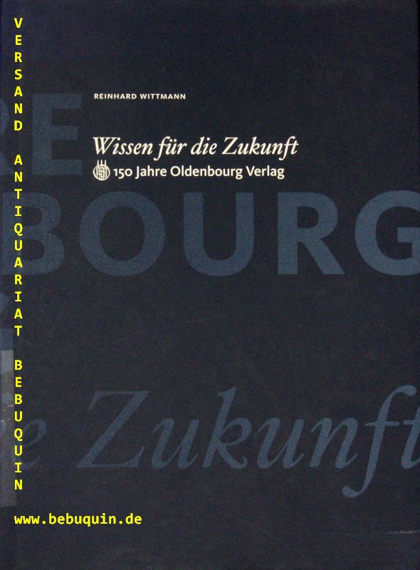 Wissen für die Zukunft. 150 Jahre Oldenbourg-Verlag. - WITTMANN, Reinhard
