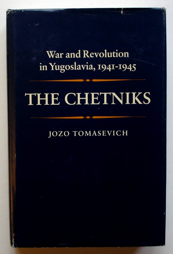 The Chetniks: War and Revolution in Yugoslavia, 1941-1945 - Tomasevich, Jozo