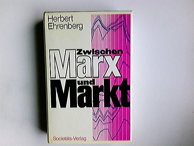 Zwischen Marx und Markt : Konturen e. infrastrukturorientierten u. verteilungswirksamen Wirtschaftspolitik. - Ehrenberg, Herbert