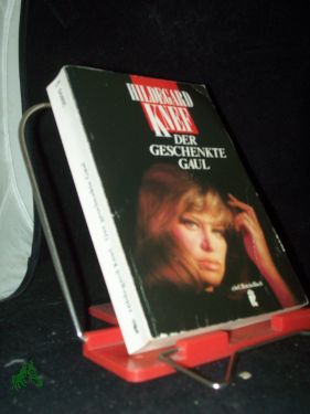 Der geschenkte Gaul : Bericht aus einem Leben / Hildegard Knef - Knef, Hildegard (Verfasser)