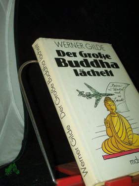 Der Große Buddha lächelt : Reisen zu Wasser u. zu Lande / Werner Gilde. [Ill.: Rolf F. Müller] - Gilde, Werner (Verfasser)