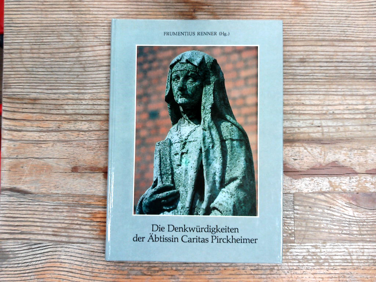 Die Denkwürdigkeiten der Äbtissin Caritas Pirckheimer. - Renner, Frumentius