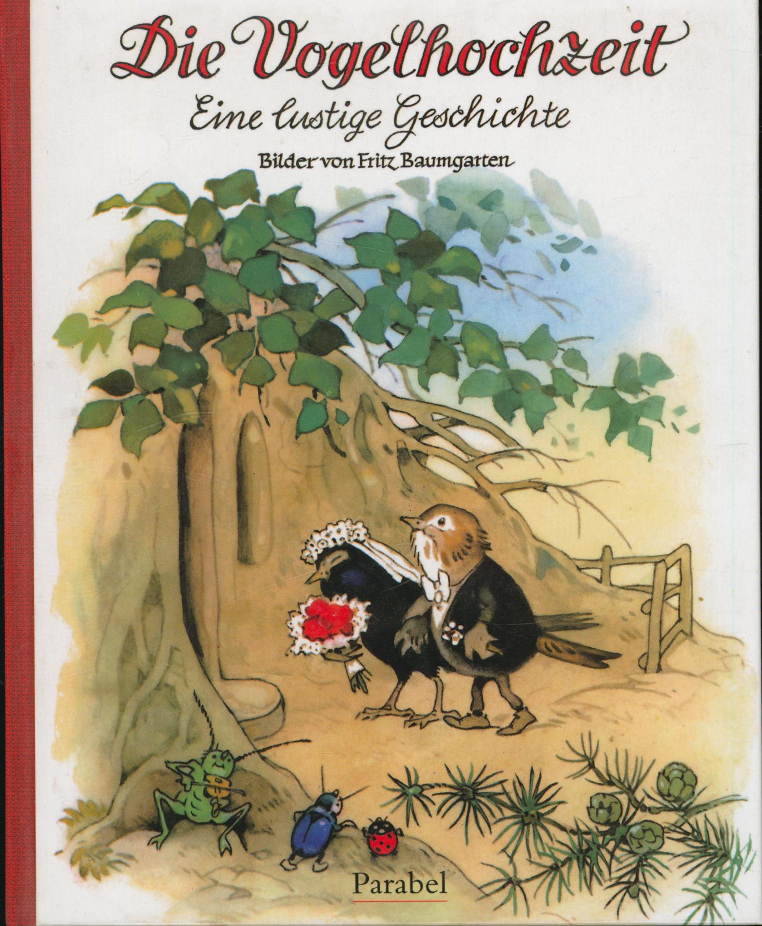 Die Vogelhochzeit: Eine lustige Geschichte - [Bilder von Fritz Baumgarten]