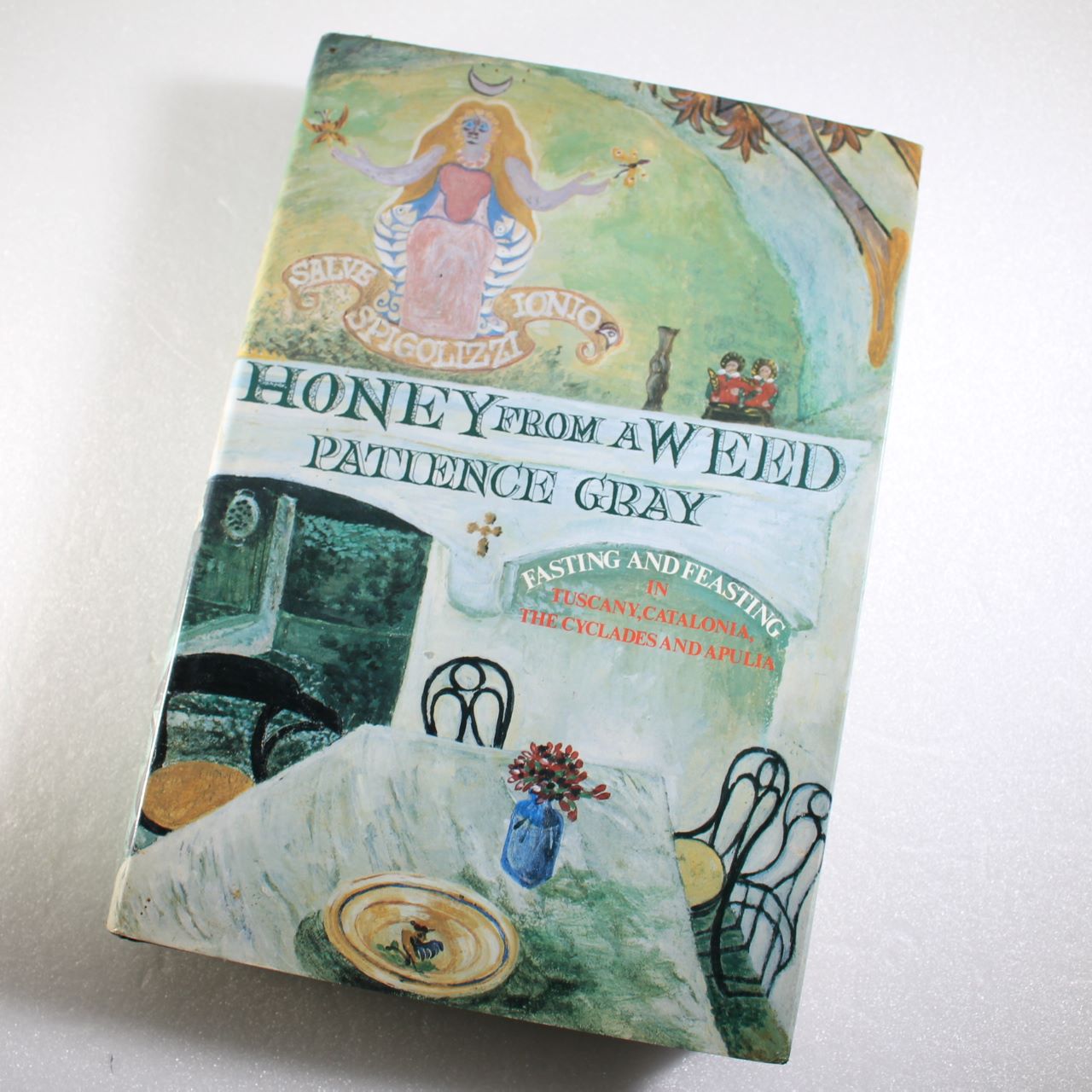 Honey From a Weed: Fasting and Feasting in Tuscany, Catalonia, the Cyclades and Apulia By Patience Gray - Patience Gray