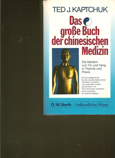 Das große Buch der chinesischen Medizin. Die Medizin von Yin und Yang in Theorie und Praxis. - Kaptchuk, Ted J.