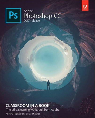 Adobe Photoshop CC Classroom in a Book (2017 release) (Classroom in a Book (Adobe)) - Chavez, Conrad,Faulkner, Andrew