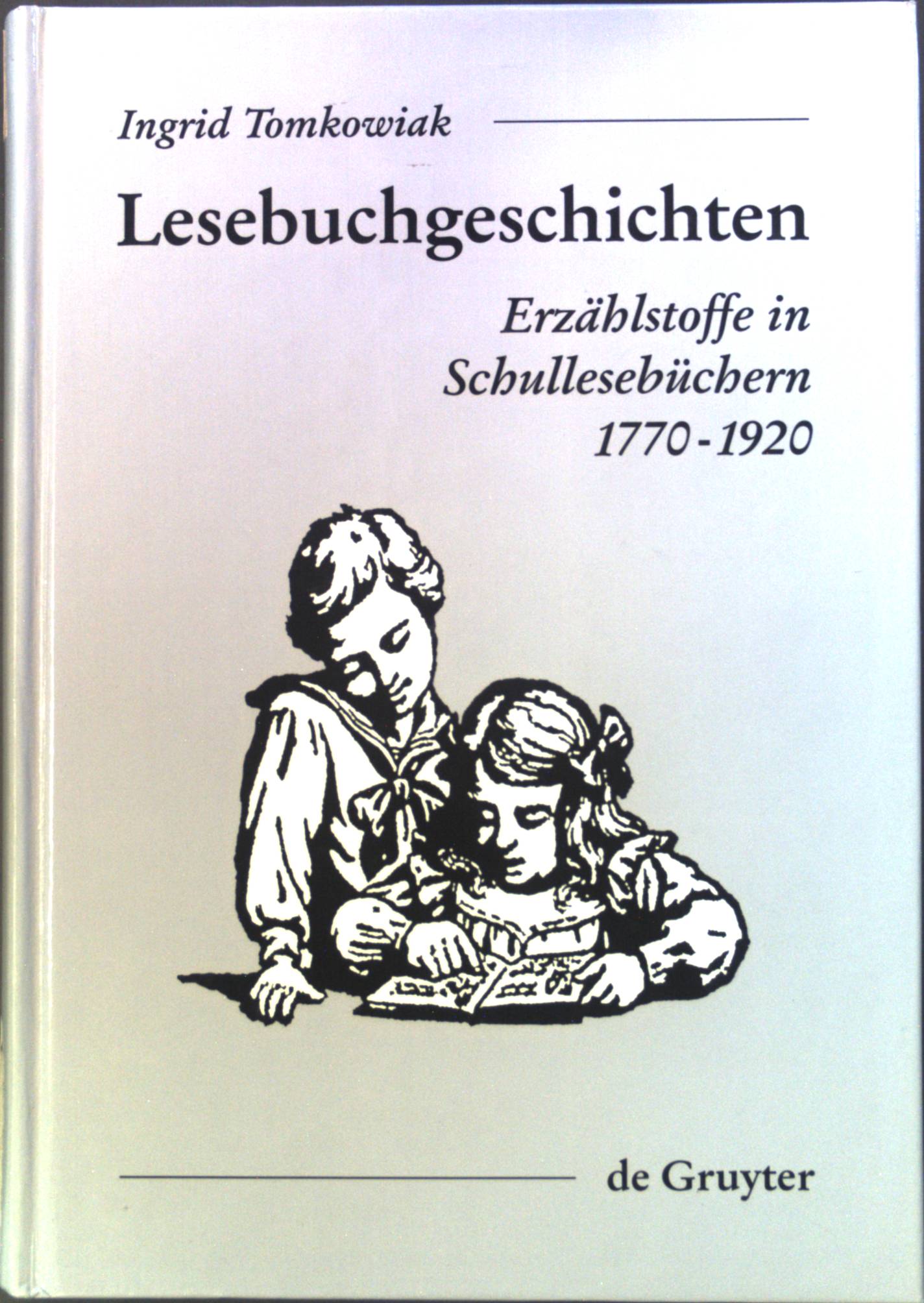 Lesebuchgeschichten : Erzählstoffe in Schullesebüchern 1770 - 1920. - Tomkowiak, Ingrid
